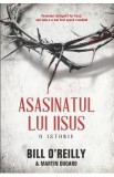 Asasinatul Lui Iisus - Bill O Reilly, Martin Dugard