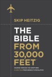 The Bible from 30,000 Feet: Soaring Through the Scriptures from Genesis to Revelation