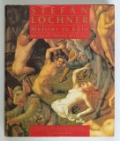STEFAN LOCHNER , MEISTER ZU KOLN , HERKUNFT , WERKE , WIRKUNG , herausgegeben von FRANK GUNTER ZEHNDER , 1993