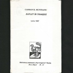 SUFLET &Icirc;N TRANȘEE - POEZII / POEME - CASSIAN R. MUNTEANU - IUNIE 1997 - BIBLIOTECA JUDEȚEANĂ &quot;PAUL IORGOVICI&quot; REȘIȚA - SERIA LILIPUT, NR. 33