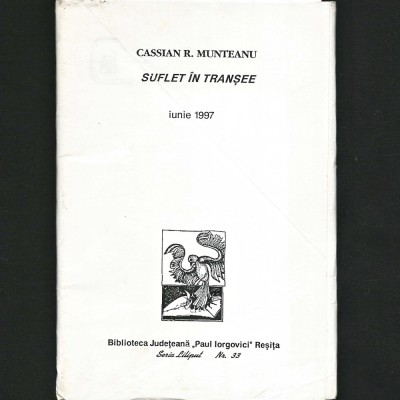 SUFLET &amp;Icirc;N TRANȘEE - POEZII / POEME - CASSIAN R. MUNTEANU - IUNIE 1997 - BIBLIOTECA JUDEȚEANĂ &amp;quot;PAUL IORGOVICI&amp;quot; REȘIȚA - SERIA LILIPUT, NR. 33 foto