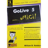 William B. Sanders - GoLive 5 pentru... aMICI (Editia: 2001)
