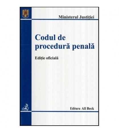Ministerul Justitiei - Codul de procedura penala - Editie oficiala -