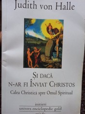 Judith von Halle - Si daca n-ar fi Inviat Christos (Editia: 2010) foto