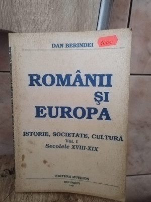 Dan Berindei - Romanii si Europa. Istorie, Societate, Cultura. Vol I. Secolele XVIII-XIX foto