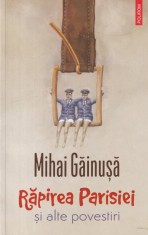 Mihai Gainusa - Rapirea Parisiei si alte povestiri