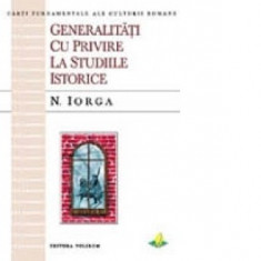 GENERALITATI CU PRIVIRE LA STUDIILE ISTORICE - N. IORGA foto