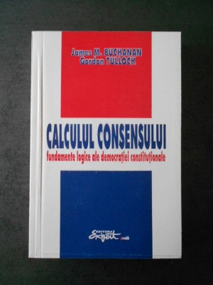 JAMES M. BUCHANAN - CALCULUL CONSENSULUI foto