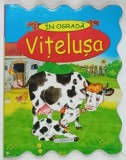 IN OGRADA , VITELUSA de ION PETRICA illustratii de GRAZINA MOTYLEWSKA , 2011 * BOGAT ILUSTRATA