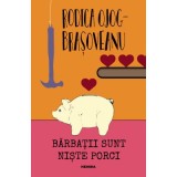 Barbatii sunt niste porci (editia 2018) - Rodica Ojog-Brasoveanu