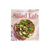 The Salad Lab: Whisk, Toss, Enjoy!: Recipes for Making Fabulous Salads Every Day (a Cookbook)