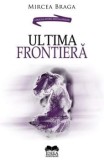 Cumpara ieftin Ultima frontiera/Mircea Braga