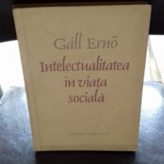 INTELECTUALITATEA IN VIATA SOCIALA - GALL ERNO