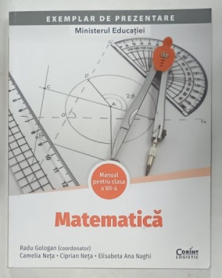 MATEMATICA , MANUAL PENTRU CLASA A - 7 - A , coordonator RADU GOLOGAN , ANII &amp;#039;2000 foto