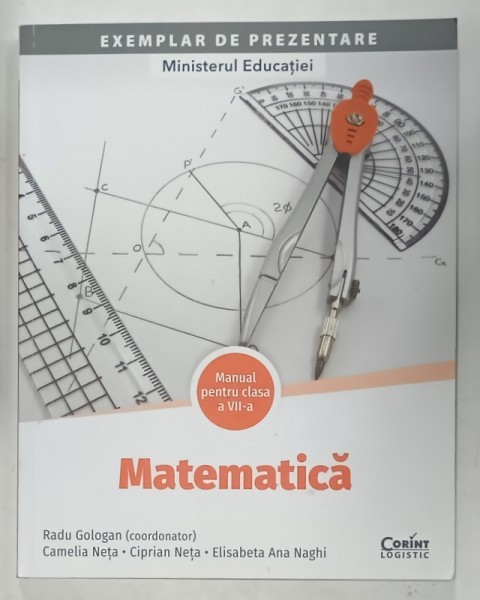 MATEMATICA , MANUAL PENTRU CLASA A - 7 - A , coordonator RADU GOLOGAN , ANII &#039;2000