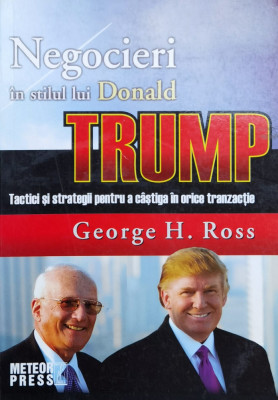 Negocieri In Stilul Lui Donald Trump - Tactici Si Strategii P - George H. Ross ,558518 foto