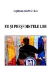 Eu si presedintele lor - Ciprian Demeter