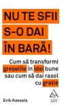 Nu te sfii s-o dai in bara! - Erik Kessels - Editura Grupul Art