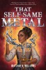 That Self-Same Metal (the Forge &amp; Fracture Saga, Book 1)