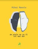 De piele ne va fi cel mai dor - Paperback - Mihai Manole - Tracus Arte