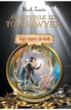 Aventurile lui Tom Sawyer, Mark Twain, Carti pentru Copii, Lecturi Obligatorii, Editie Ilustrata, Mari Clasici