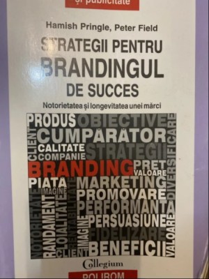 Strategii pentru brandingul de succes H. Pringle P. Field - Polirom 2011 foto