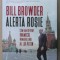 ALERTA ROSIE , CUM AM DEVENIT INAMICUL NUMARUL UNU AL LUI PUTIN de BILL BROWDER , 2018