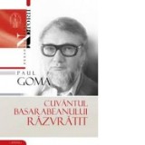 Cuvantul basarabeanului razvratit - Paul Goma