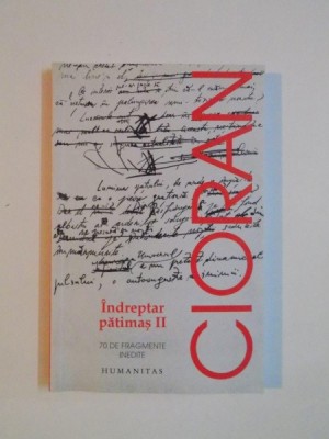 INDREPTAR PATIMAS VOL II . 70 DE FRAGMENTE INEDITE de EMIL CIORAN , 2011 foto