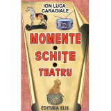 Ion Luca Caragiale - Momente. Schite. Teatru - 137842
