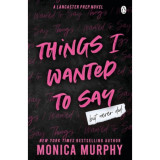 Things I Wanted To Say - Monica Murphy