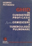 Cumpara ieftin Ghid Cunoastere, Profilaxie si Combatere Tuberculozei Pulmonare, Dr. George Petrescu, Editura Medicala, 1990, 179 pagini