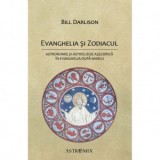 Evanghelia si zodiacul: Astronomie si astrologie alegorica in Evanghelia dupa Marcu - Bill Darlison