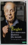 LES NOUVEAUX MAITRES DU MONDE ET CEUX QUI LEUR RESISTENT par JEAN ZIEGLER , 2013