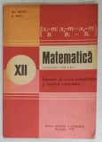MATEMATICA , MANUAL PENTRU CLASA A XII -A : ELEMENTE DE TEORIA PROBABILITATILOR SI STATISTICA MATEMATICA de GH. MIHOC si N.MICU , 1979