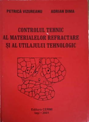 CONTROLUL TEHNIC AL MATERIALELOR REFRACTARE SI AL UTILAJULUI TEHNOLOGIC-P. VIZUREANU, A. DIMA-223216 foto