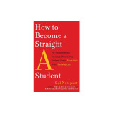 How to Become a Straight-A Student: The Unconventional Strategies Real College Students Use to Score High While Studying Less