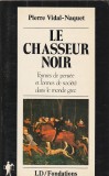 PERRE VIDAL-NAQUET - LE CHASSEUR NOIR