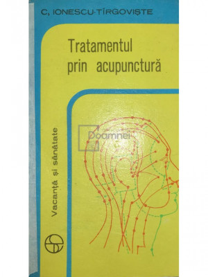 C. Ionescu Targoviste - Tratamentul prin acupunctura (editia 1977) foto