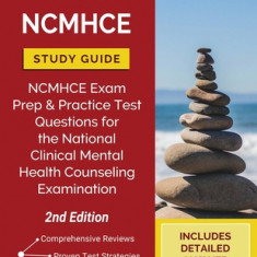 NCMHCE Study Guide: NCMHCE Exam Prep and Practice Test Questions for the National Clinical Mental Health Counseling Examination [2nd Editi