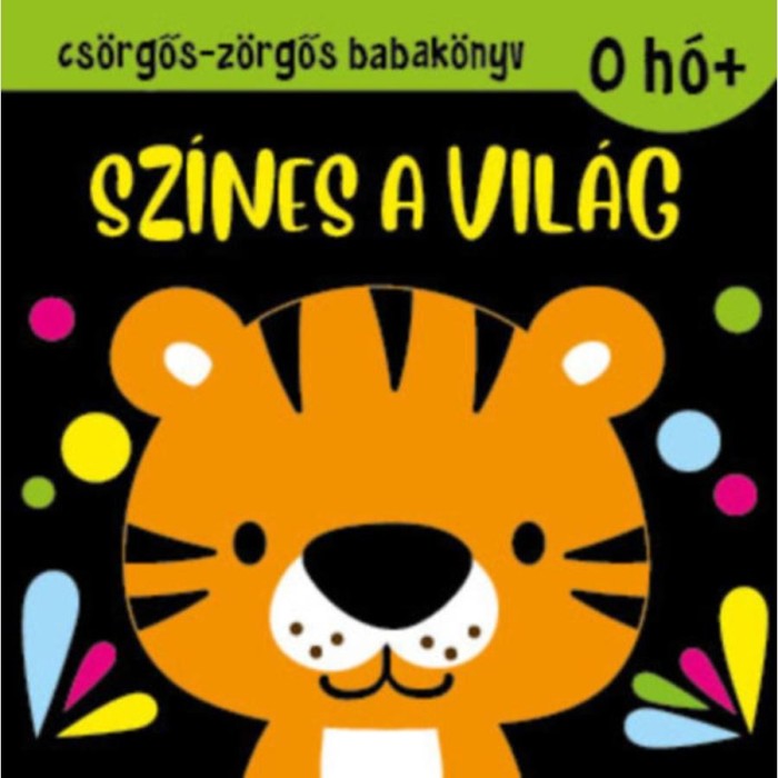 Cs&ouml;rgős-z&ouml;rgős babak&ouml;nyv - Sz&iacute;nes a vil&aacute;g