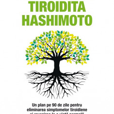 Protocol terapeutic pentru tiroidita Hashimoto. Un plan pe 90 de zile pentru eliminarea simptomelor tiroidiene și revenirea la o viață normală