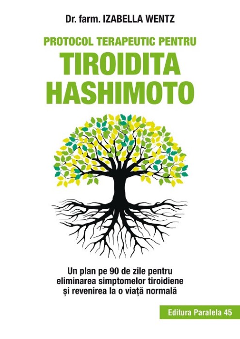 Protocol terapeutic pentru tiroidita Hashimoto. Un plan pe 90 de zile pentru eliminarea simptomelor tiroidiene și revenirea la o viață normală