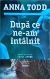 Anna Todd - Dupa ce ne-am intalnit