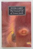 THE UNUSUAL LIFE OF TRISTAN SMITH by PETER CAREY , 1995 , COPERTA CU URME DE UZURA