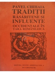 Pavel Chiaia - Traditii rasaritene si influente occidentale in Tara Romaneasca (Editia: 1993) foto