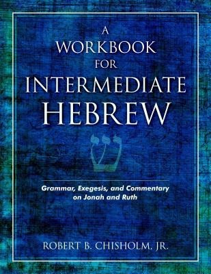 A Workbook for Intermediate Hebrew: Grammar, Exegesis, and Commentary on Jonah and Ruth foto