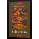 Malcolm Lowry - Sub vulcan (trad. Florin Șlapac; Polirom, 2003)