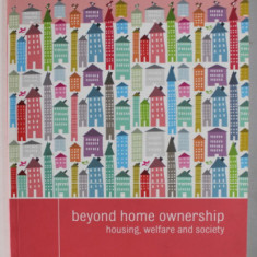 BEYOND HOME OWNERSHIP , HOUSING , WELFARE AND SOCIETY , edited by RICHARD RONALD and MARJA ELSINGA , 2012