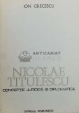 Nicolae Titulescu, conceptie juridica si diplomatica - Ion Grecescu ($Y89)